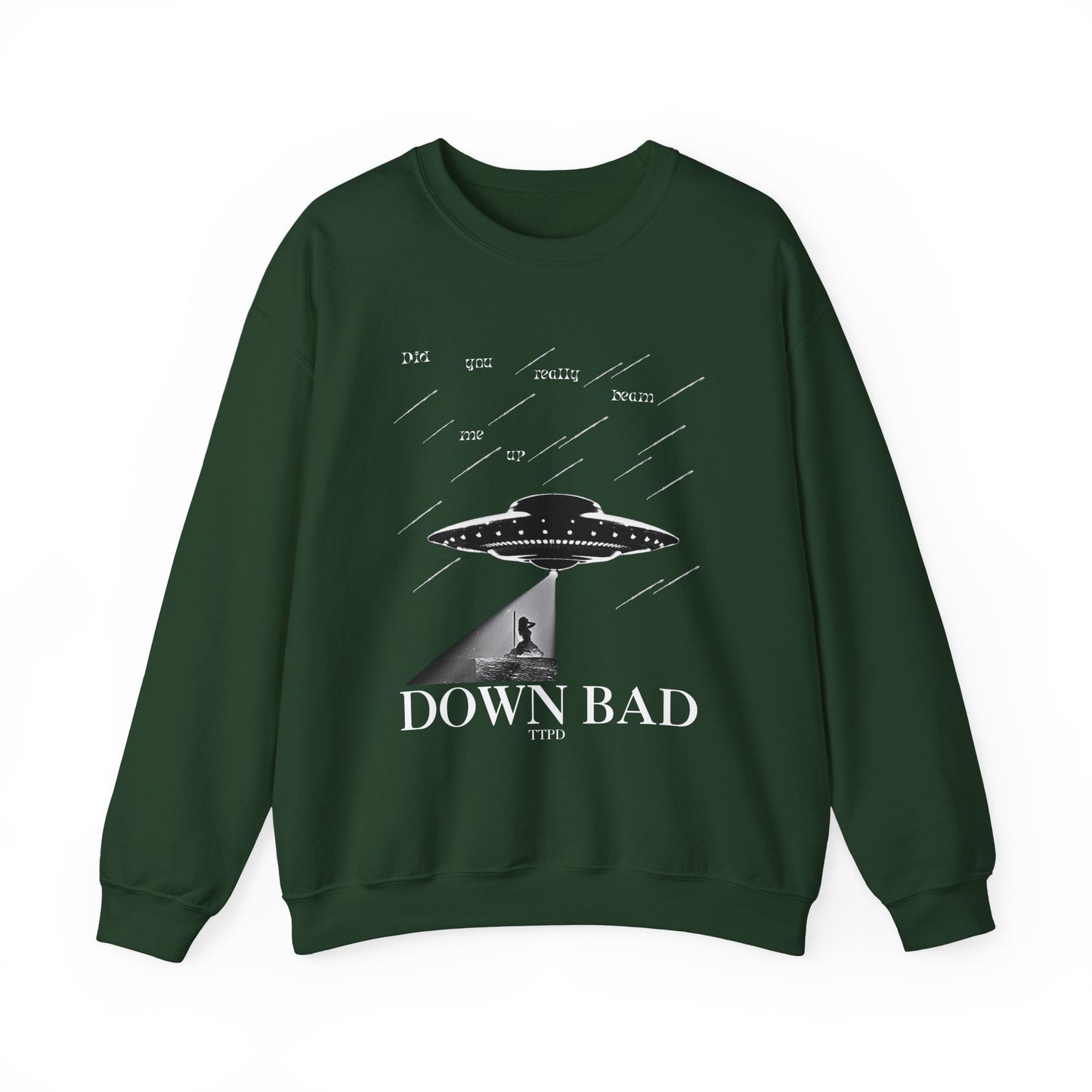 Down Bad - Did You Really Beam Me Up, TTPD Sweatshirt