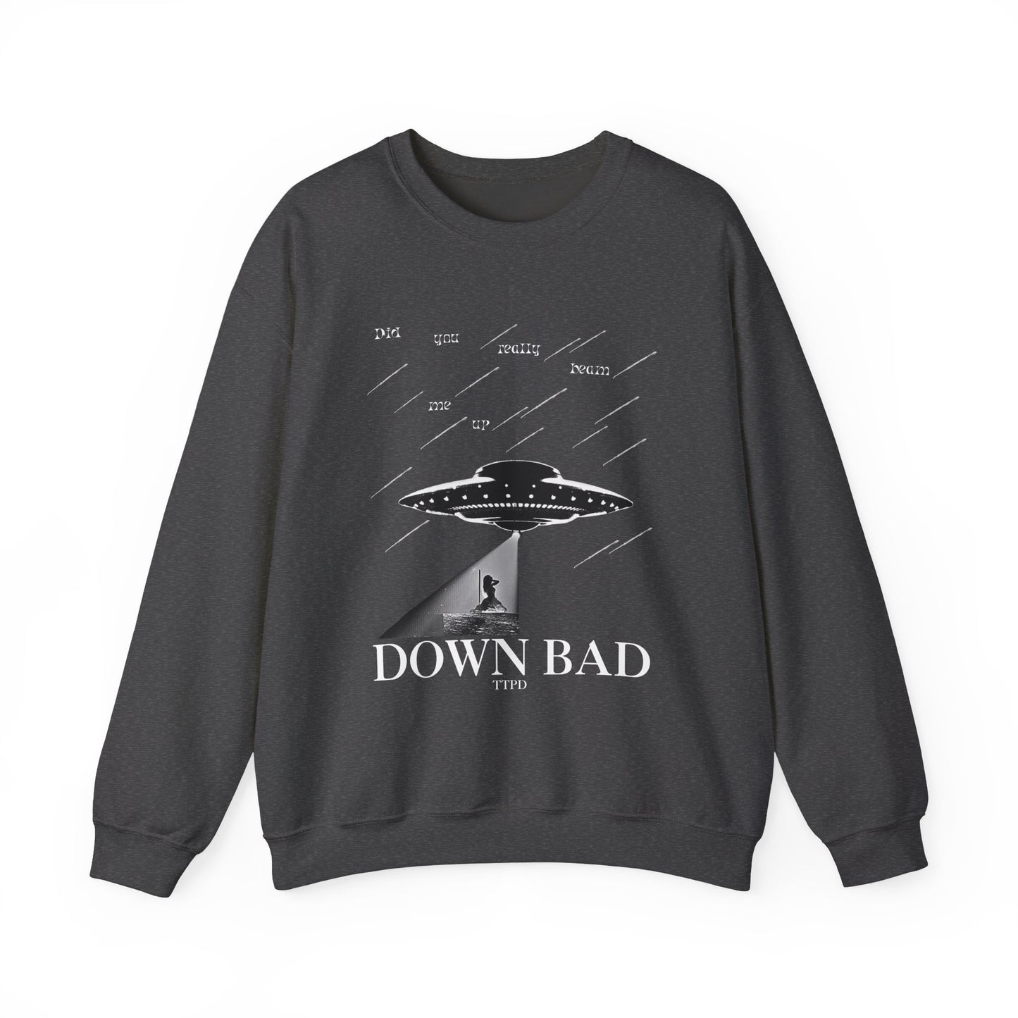 Down Bad - Did You Really Beam Me Up, TTPD Sweatshirt