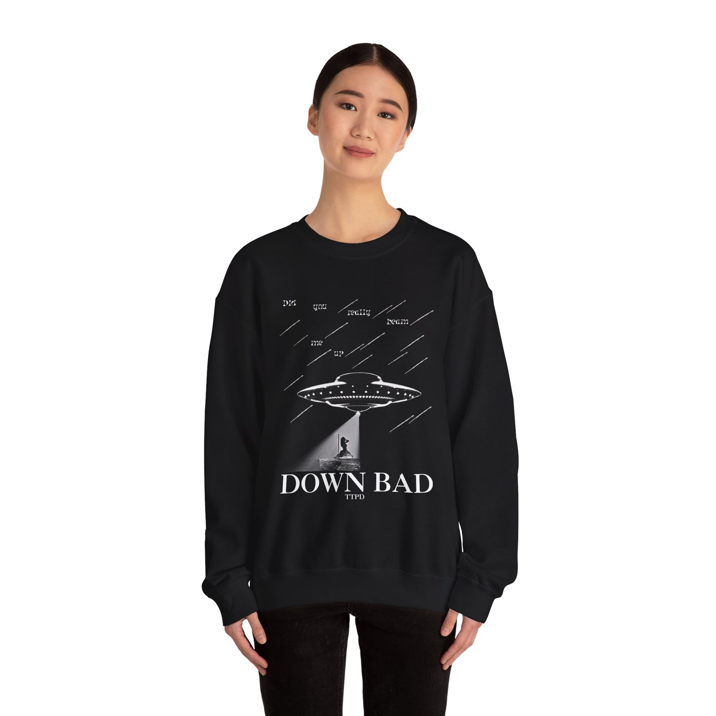 Down Bad - Did You Really Beam Me Up, TTPD Sweatshirt