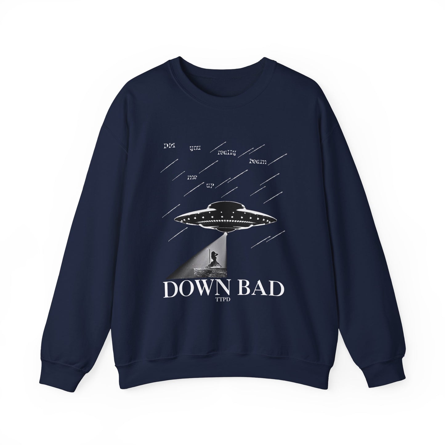 Down Bad - Did You Really Beam Me Up, TTPD Sweatshirt