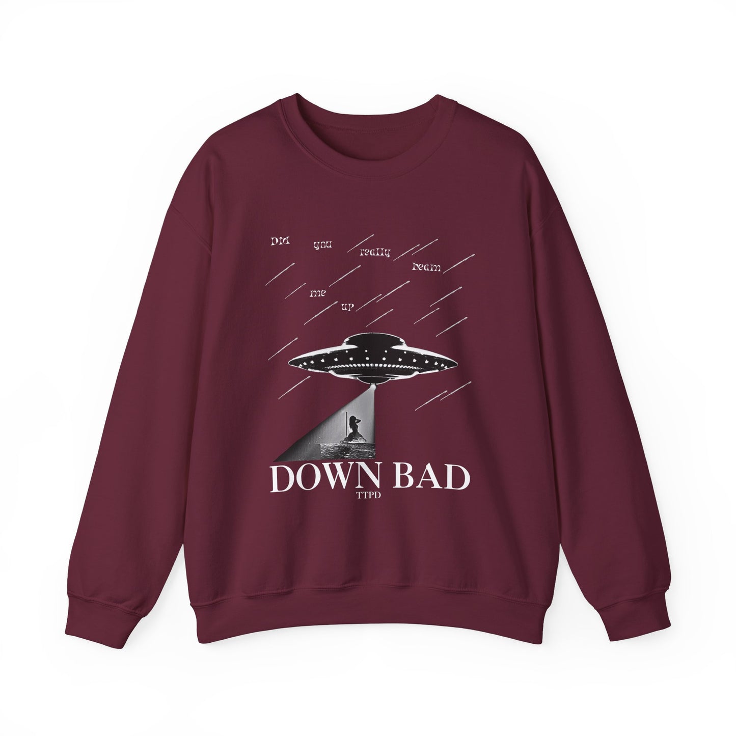 Down Bad - Did You Really Beam Me Up, TTPD Sweatshirt
