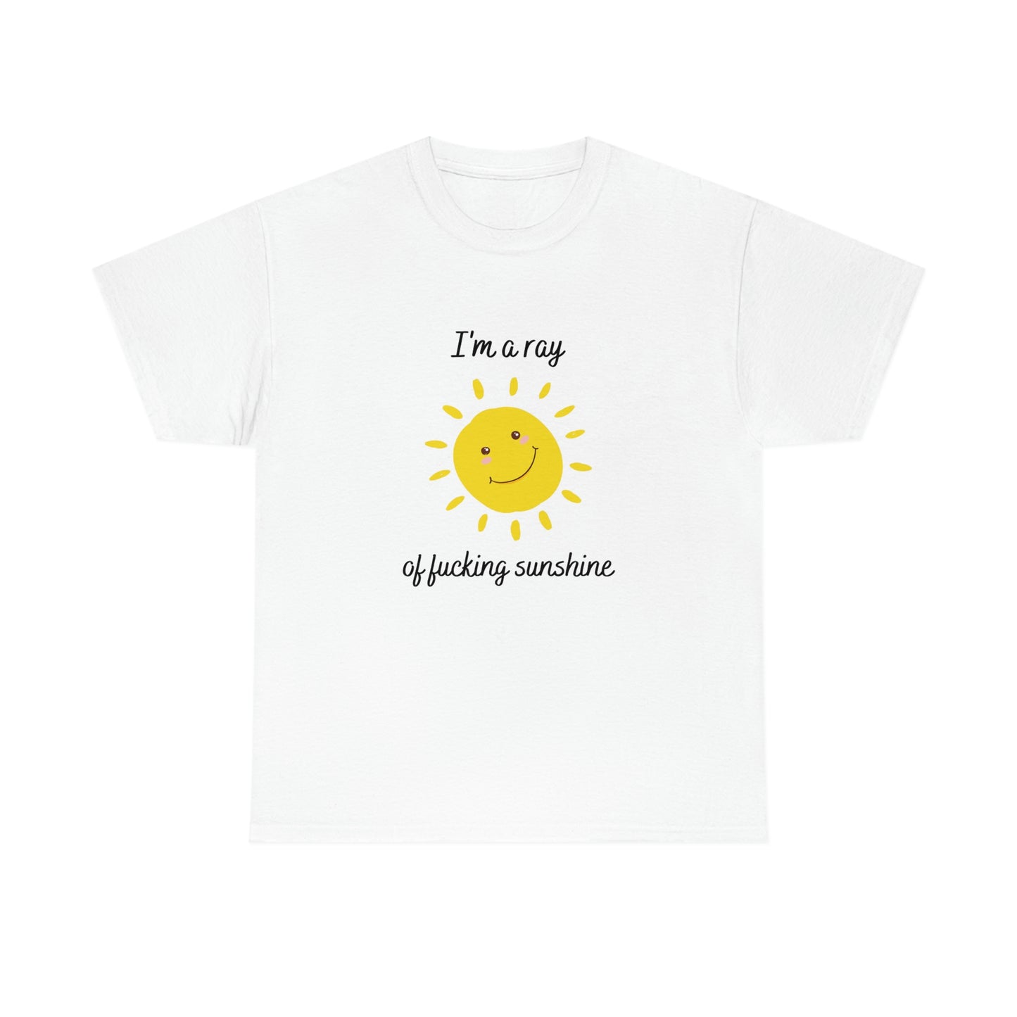 "I'm a ray of fucking sunshine", Tee
