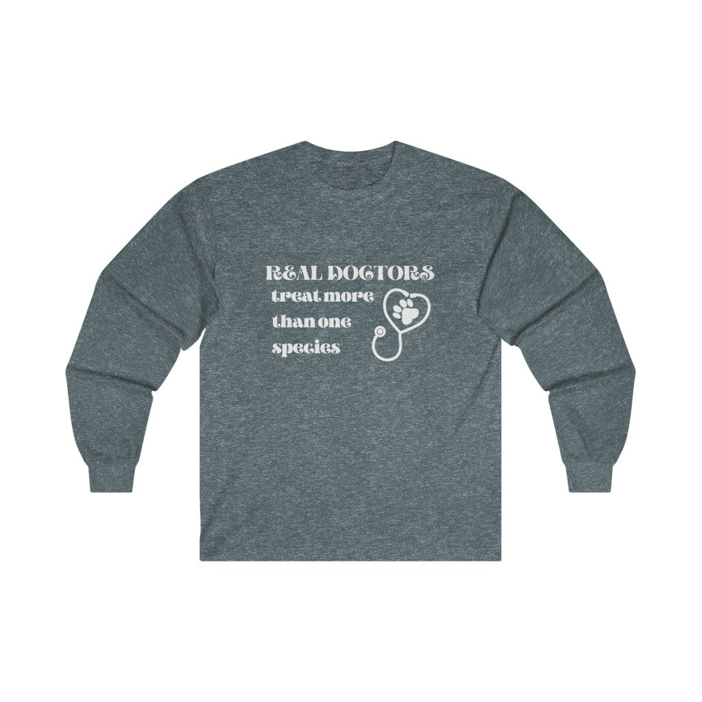 "Real doctors treat more than one species" Long Sleeve Tee