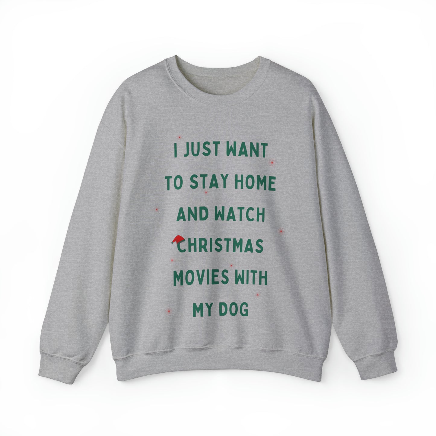 "All Just Want To Stay Home and Watch Christmas Movies With My Dog" Sweatshirt