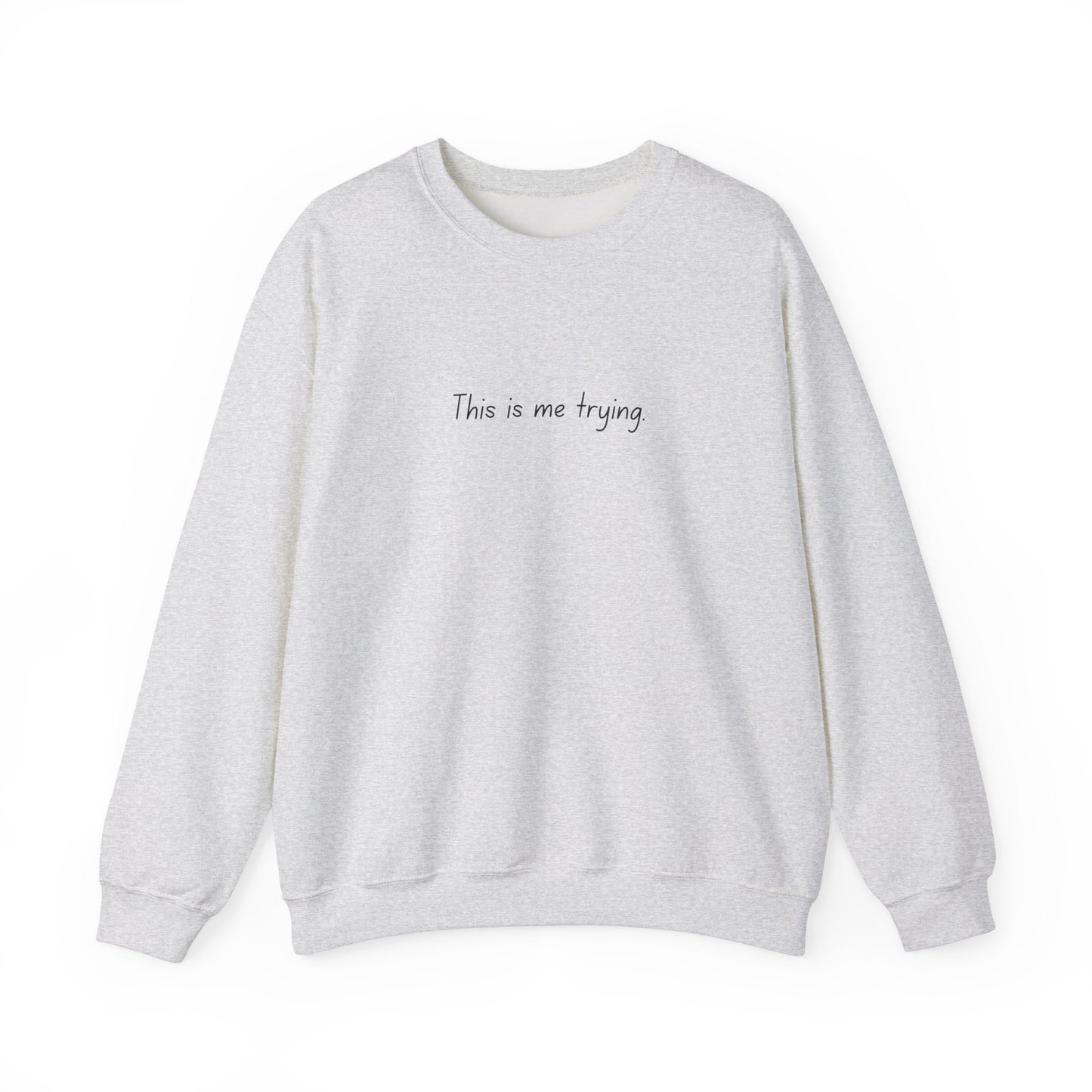 "This is me trying." - T-Swift, Sweatshirt