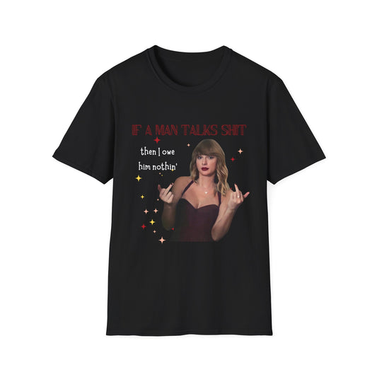 "If a Man Talks Shit Then I Owe Him Nothin'" - Taylor Swift Middle Fingers, Tee