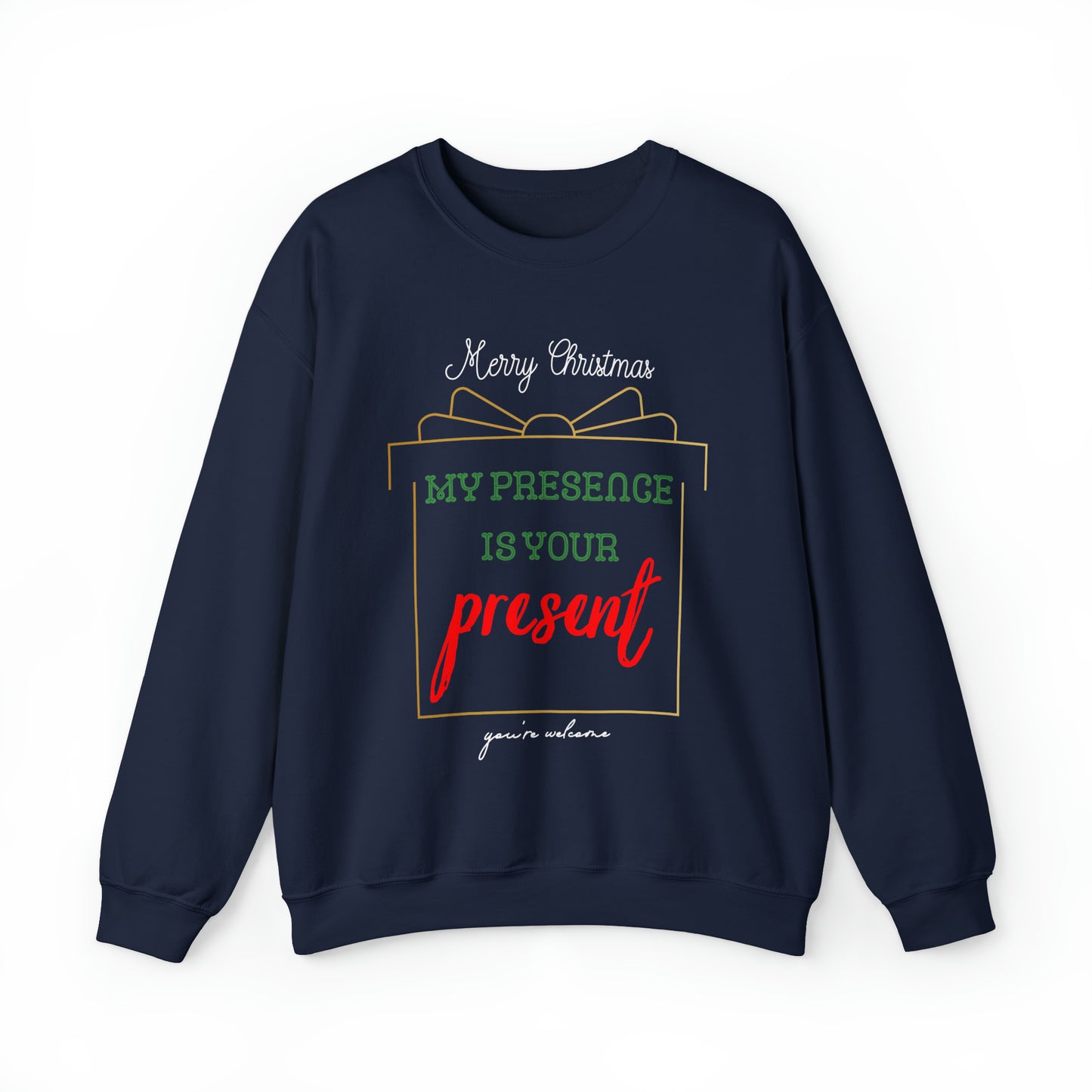 "My Presence Is Your Present, You're Welcome," Sweatshirt