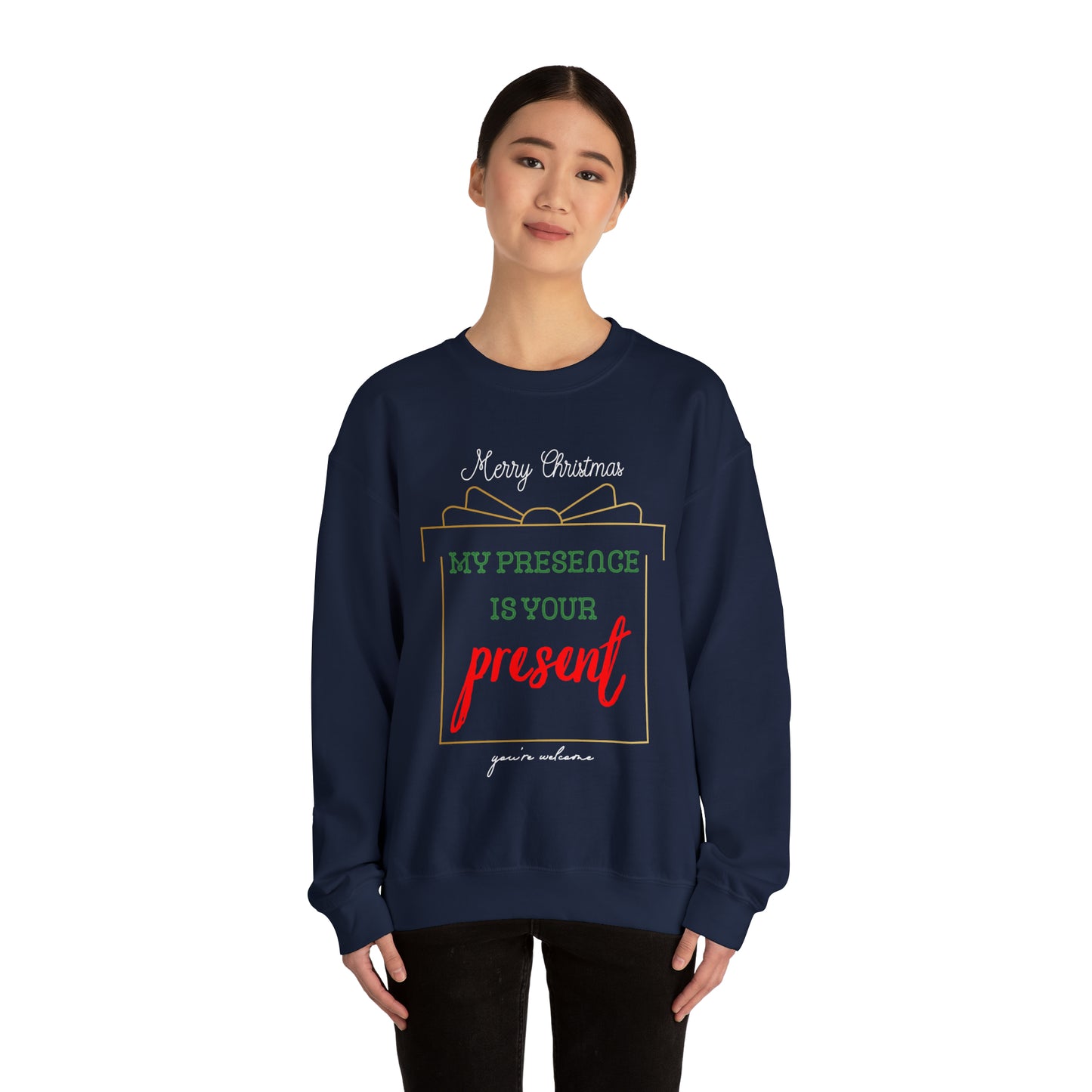 "My Presence Is Your Present, You're Welcome," Sweatshirt