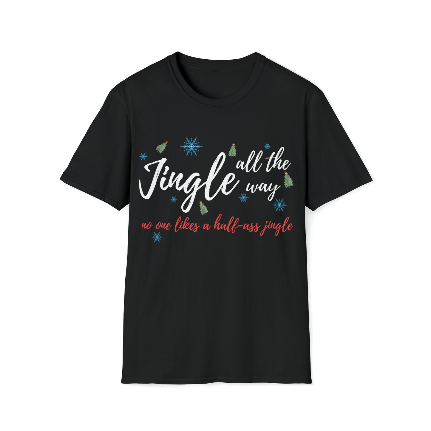 "Jingle All The Way - No One Likes A Half-Ass Jingle," Tee