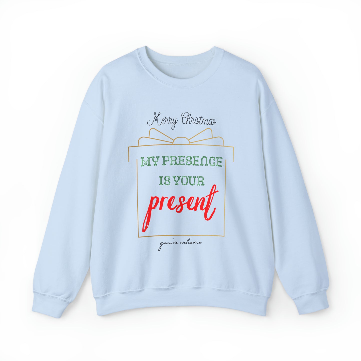 "My Presence Is Your Present, You're Welcome," Sweatshirt