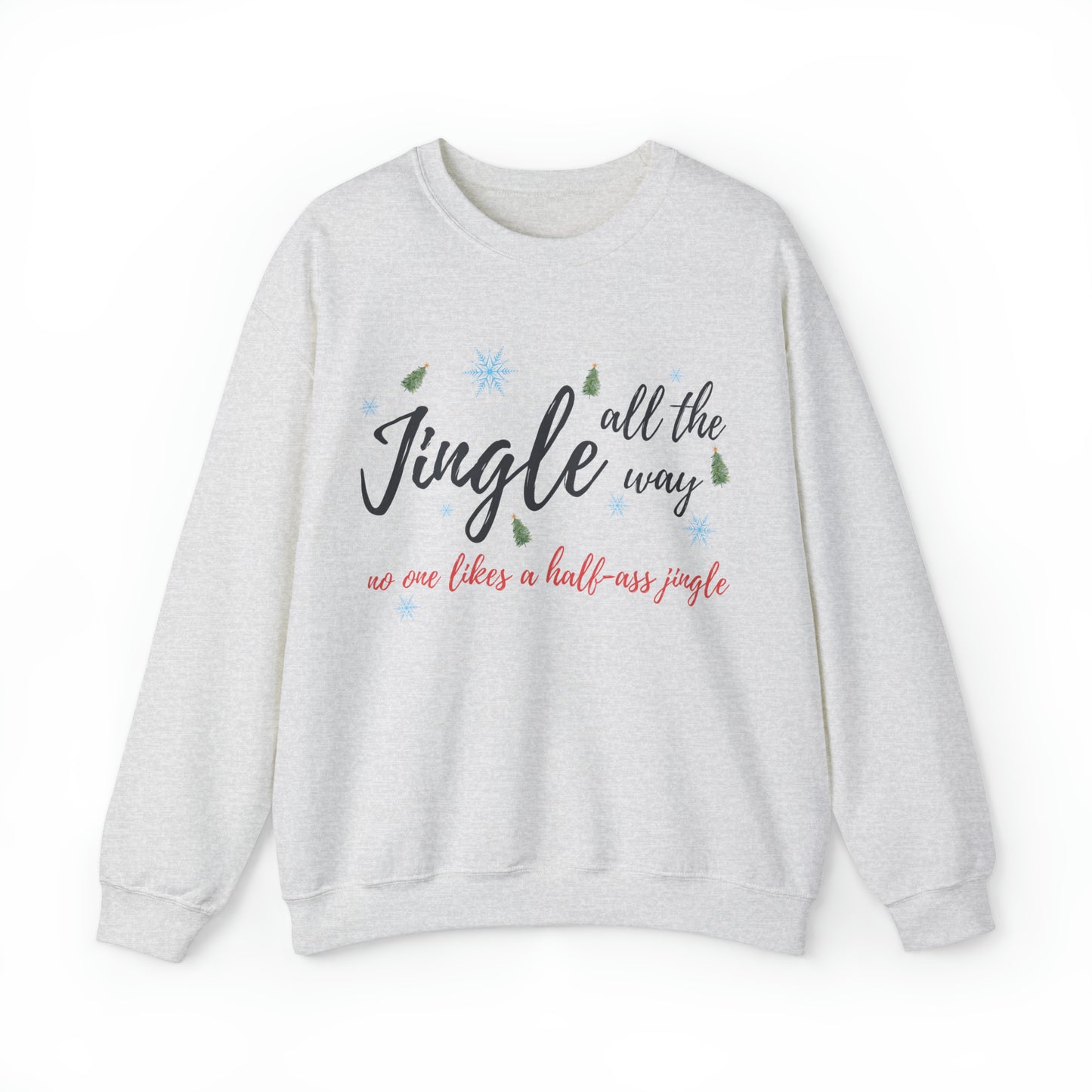 "Jingle All The Way - No One Likes A Half-Ass Jingle," Sweatshirt