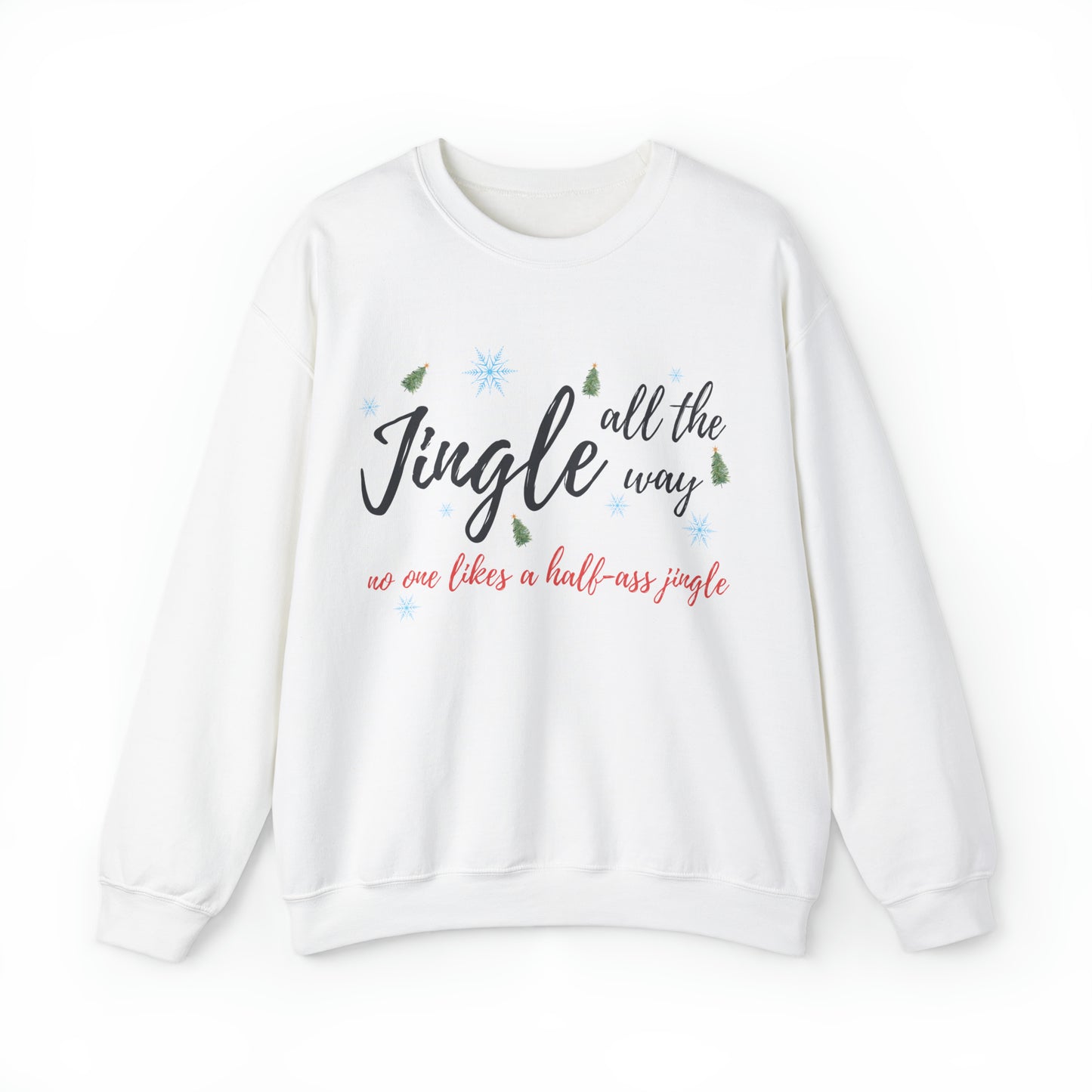 "Jingle All The Way - No One Likes A Half-Ass Jingle," Sweatshirt