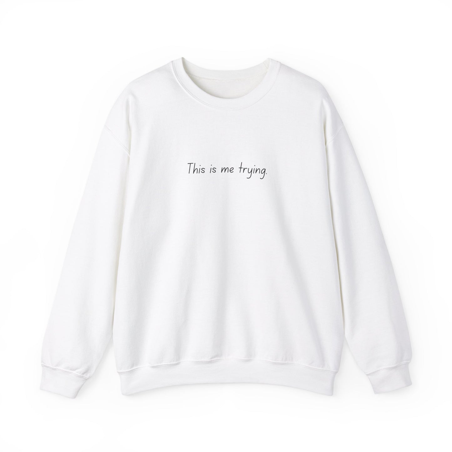 "This is me trying." - T-Swift, Sweatshirt