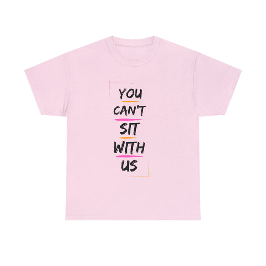 "You Can't Sit With Us", Tee