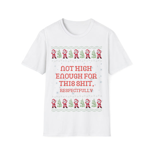 Not High Enough For This Shit Respectfully, Christmas Tee