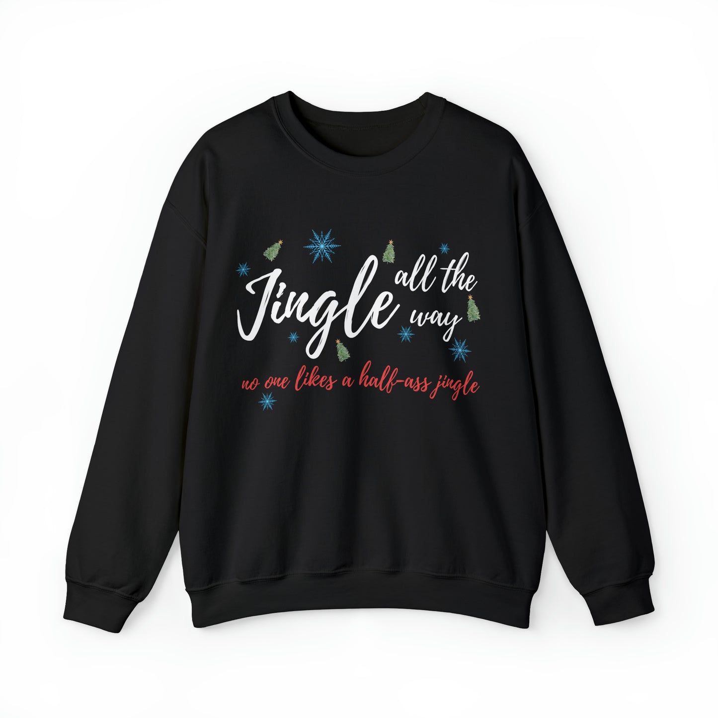 "Jingle All The Way - No One Likes A Half-Ass Jingle," Sweatshirt