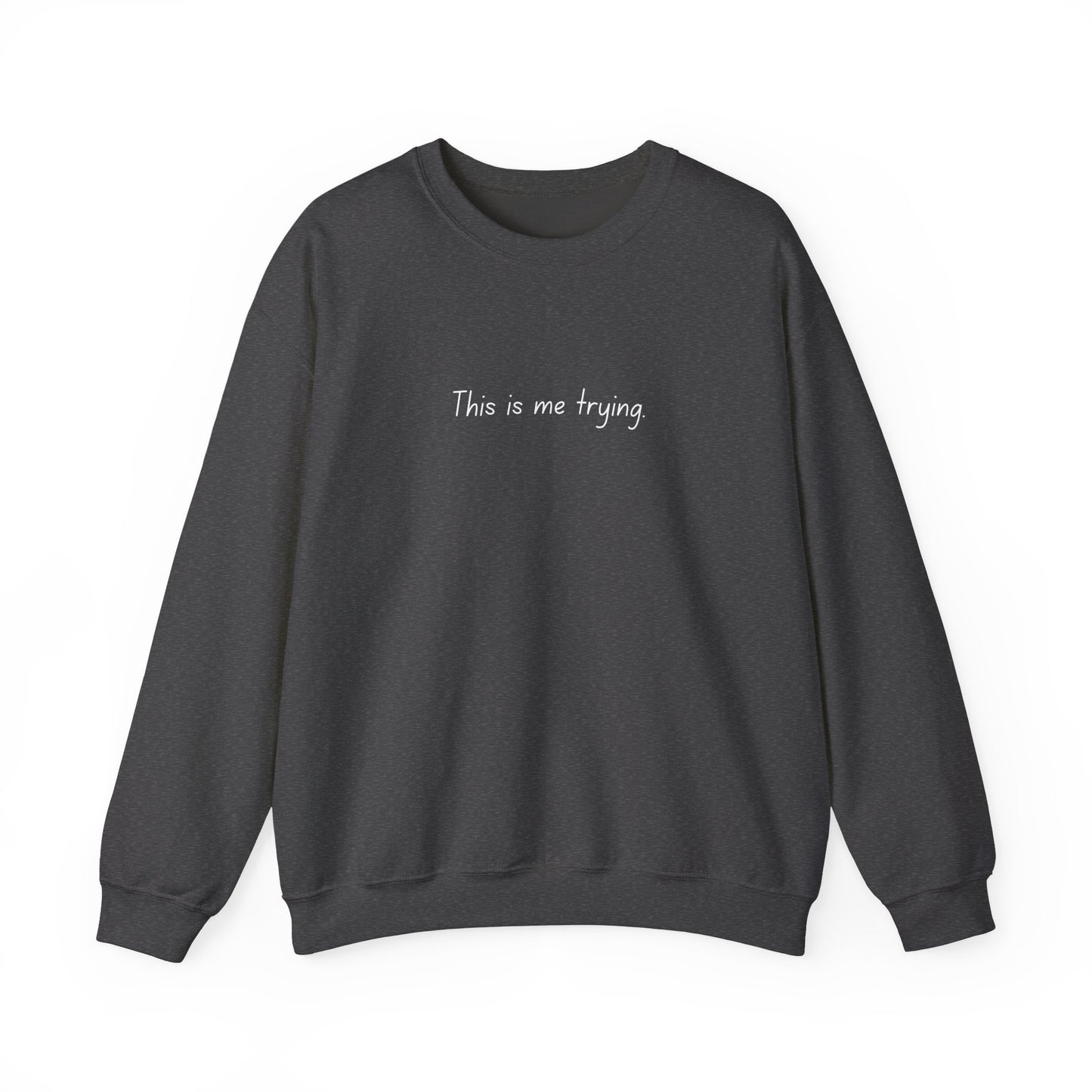 "This is me trying." - T-Swift, Sweatshirt