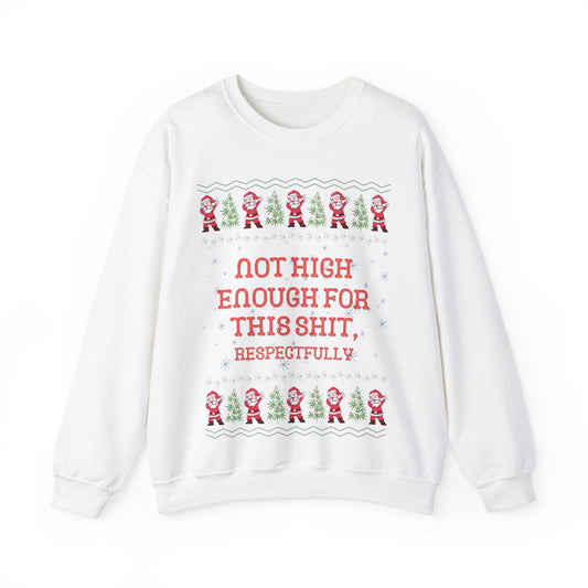 Not High Enough For This Shit, Respectfully, Christmas Sweatshirt