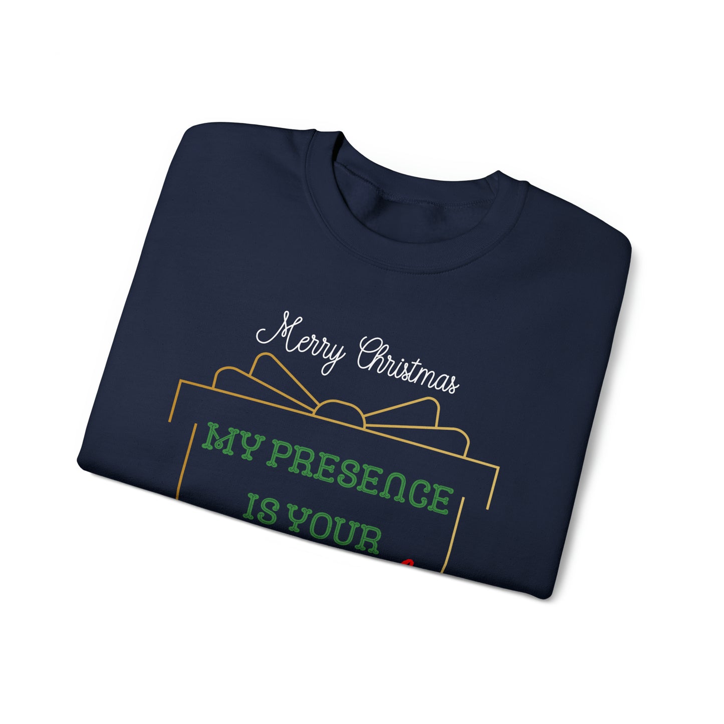 "My Presence Is Your Present, You're Welcome," Sweatshirt