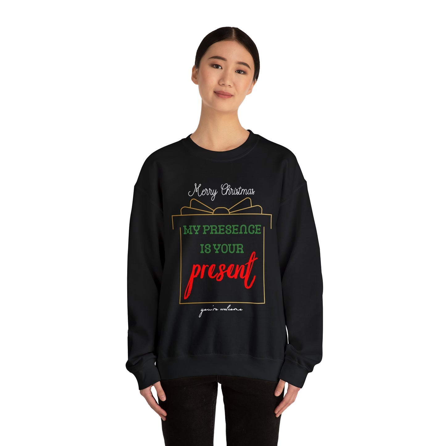 "My Presence Is Your Present, You're Welcome," Sweatshirt