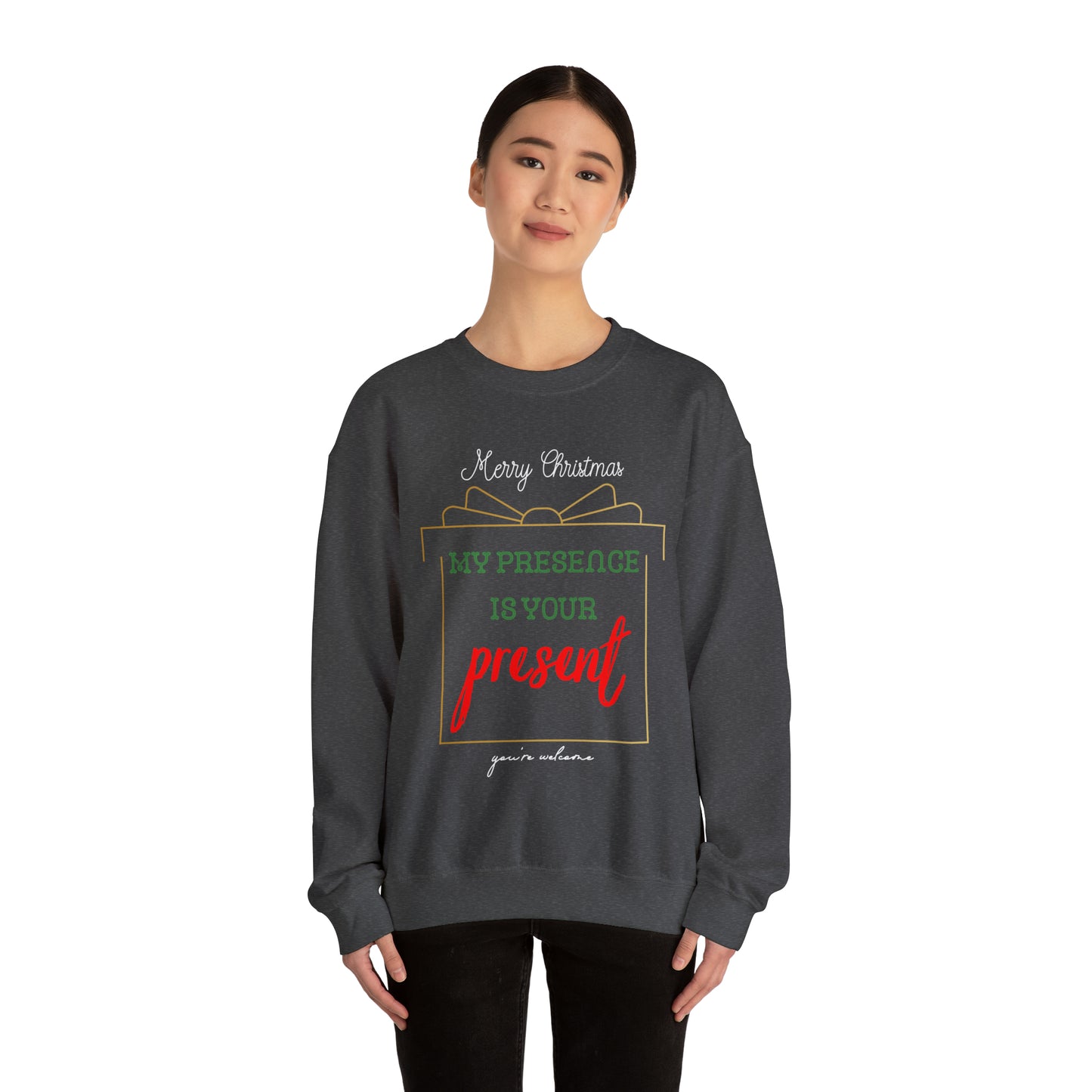 "My Presence Is Your Present, You're Welcome," Sweatshirt