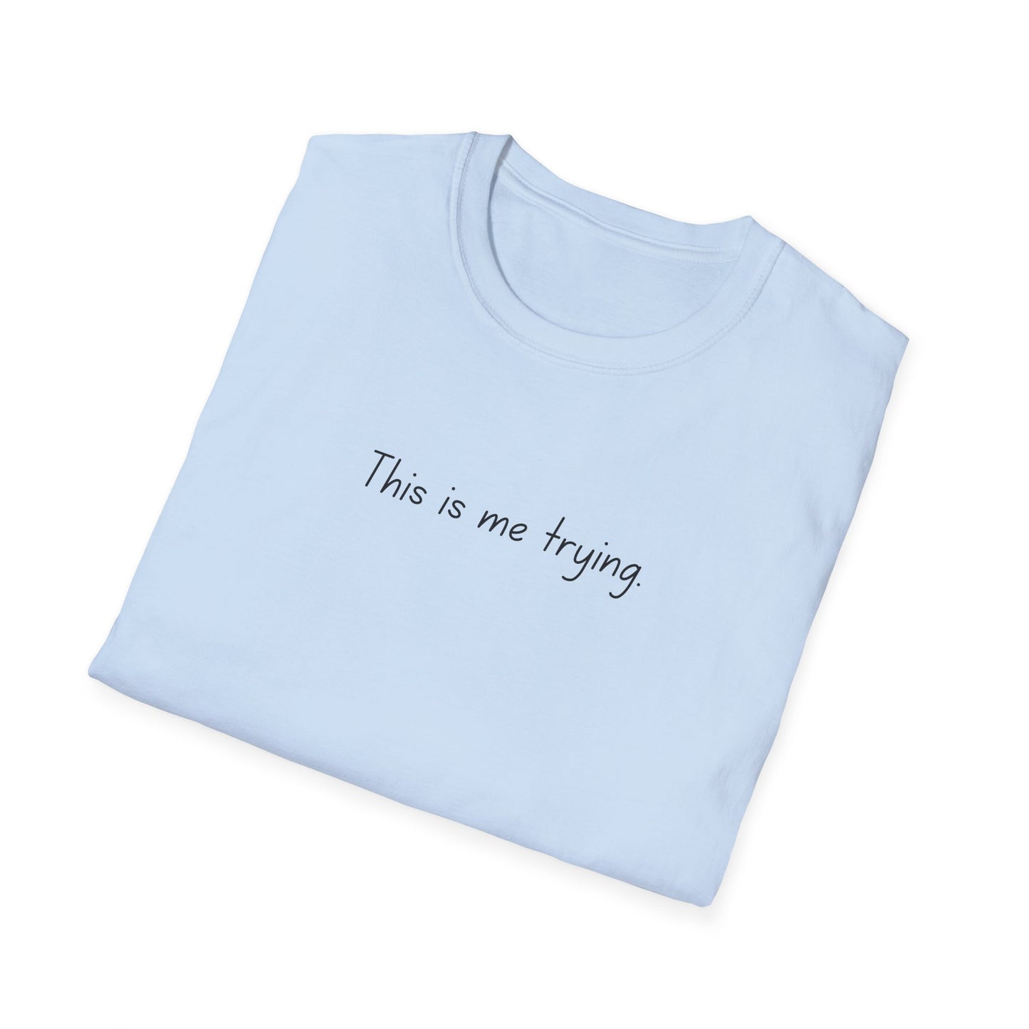 "This is me trying" TS, Tee