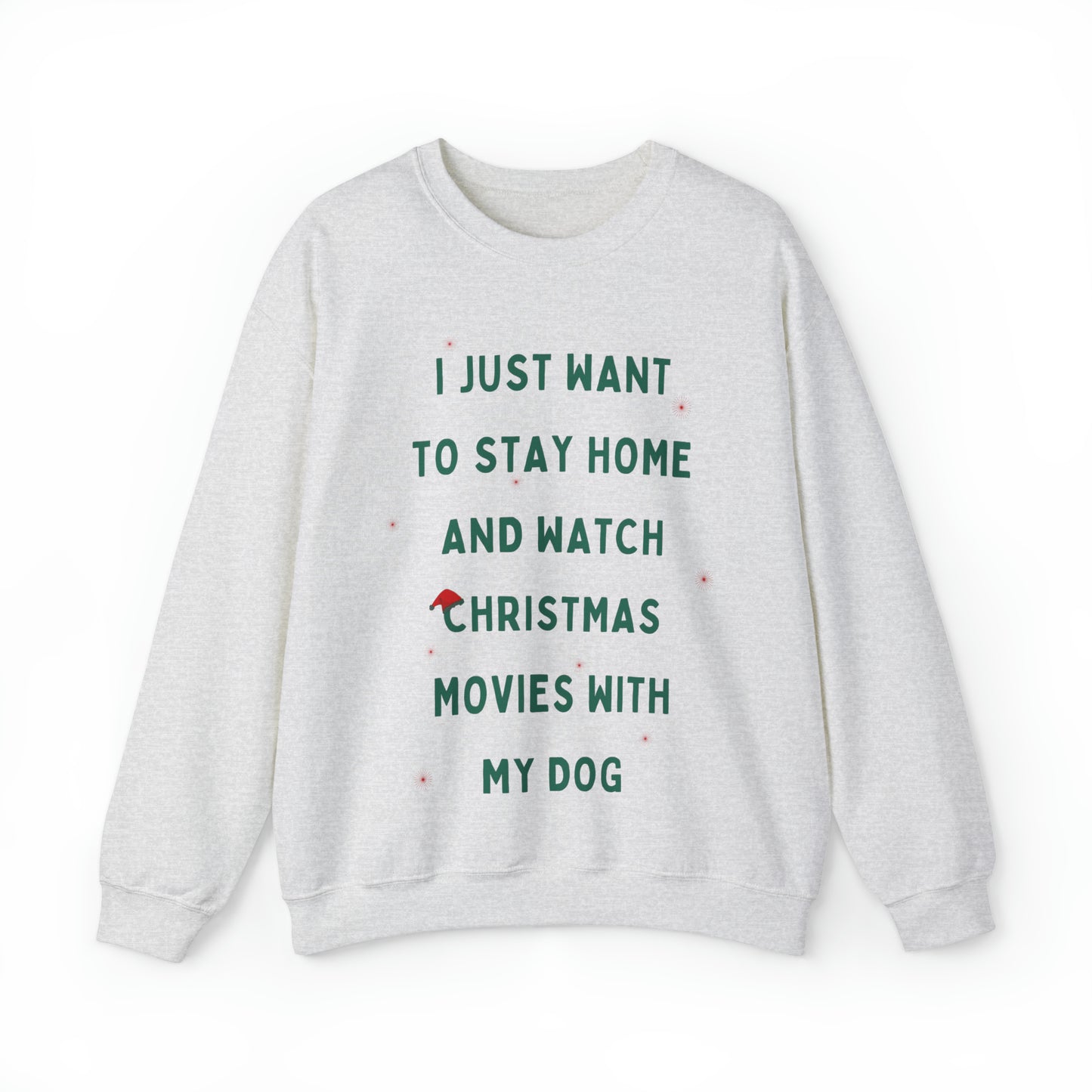 "All Just Want To Stay Home and Watch Christmas Movies With My Dog" Sweatshirt