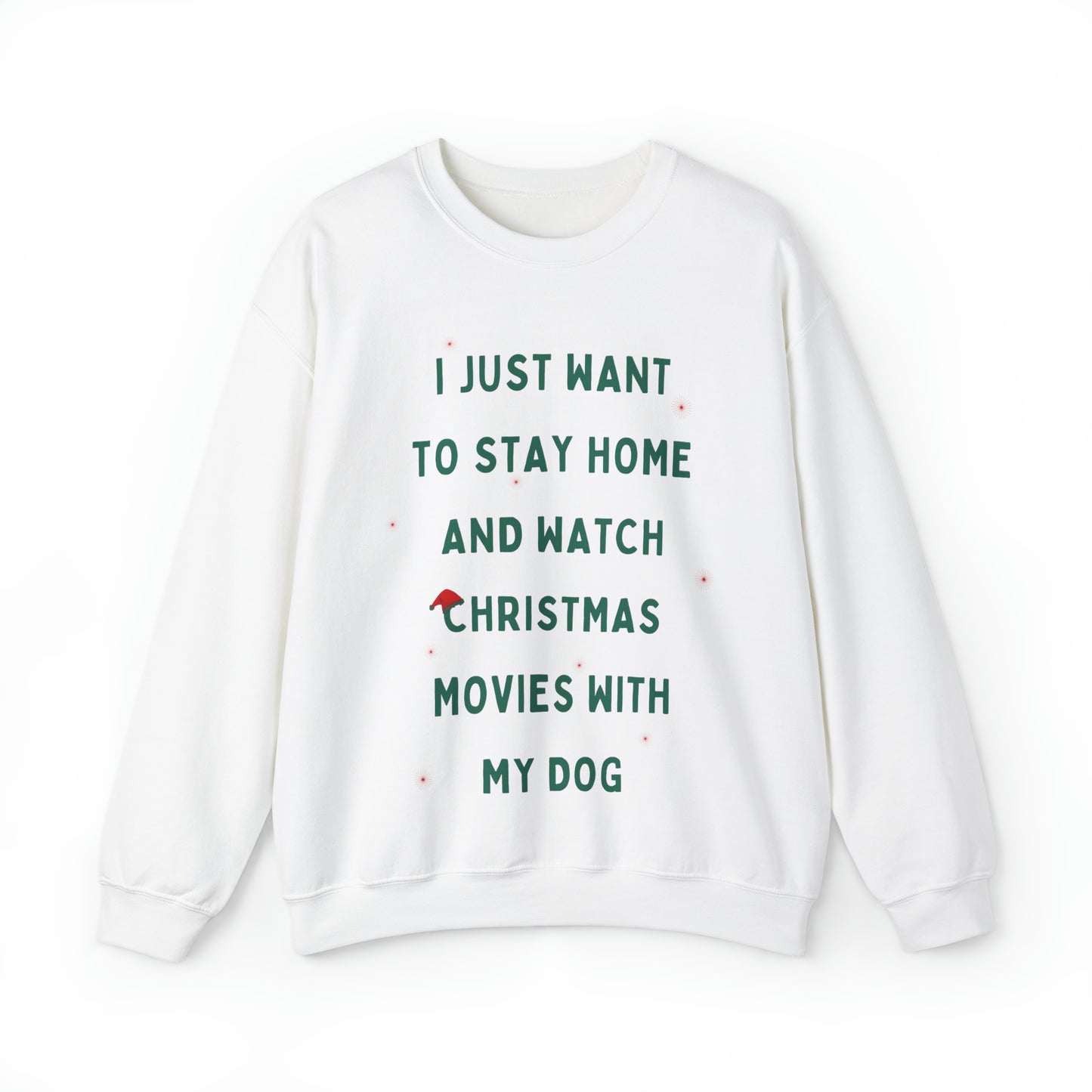 "All Just Want To Stay Home and Watch Christmas Movies With My Dog" Sweatshirt