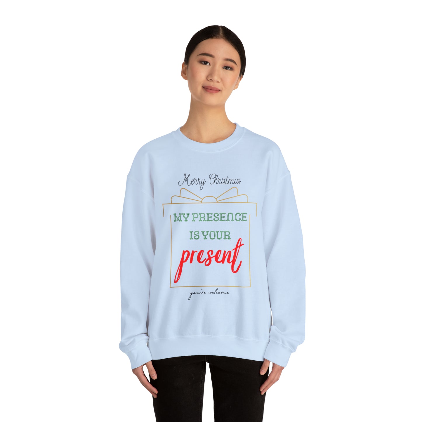 "My Presence Is Your Present, You're Welcome," Sweatshirt