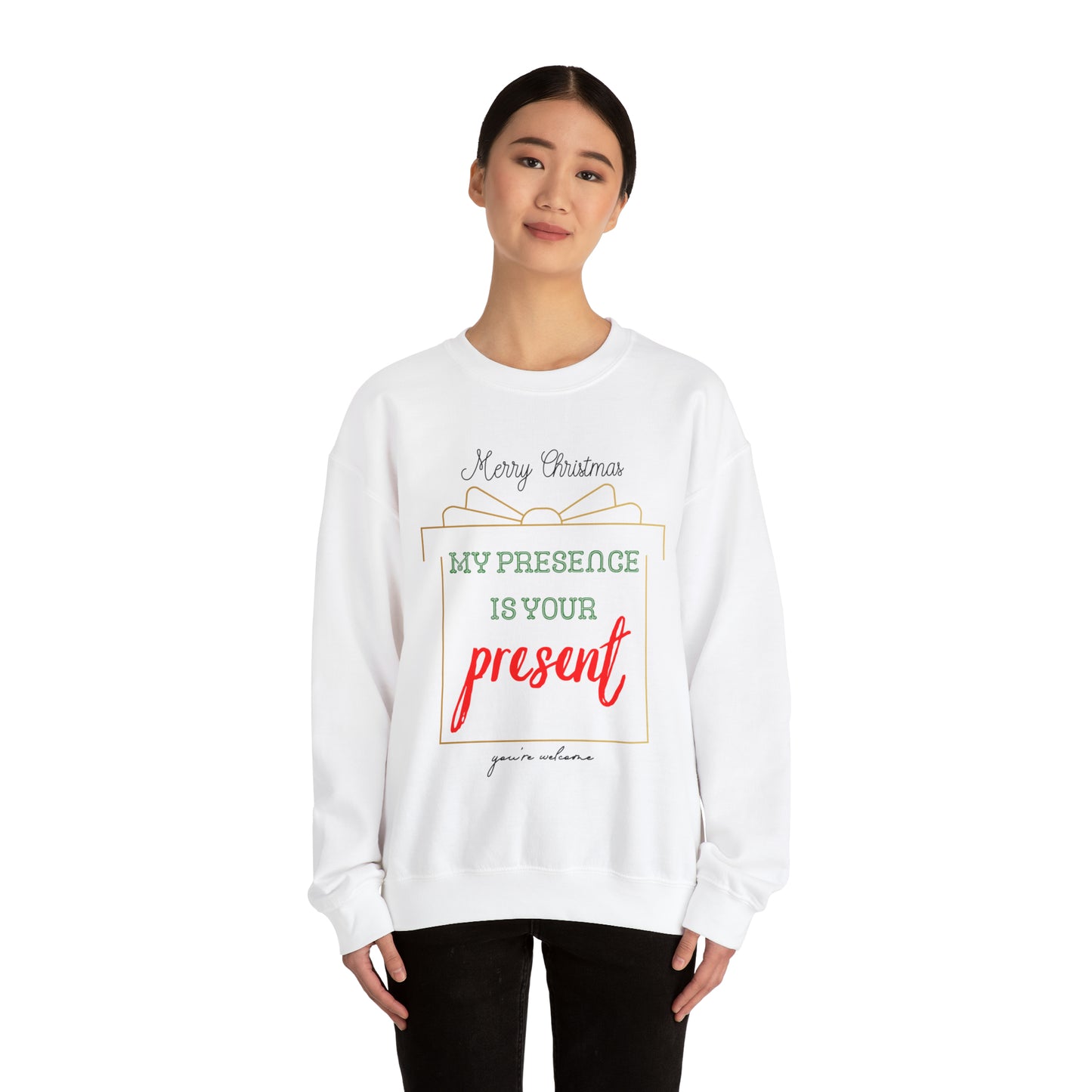 "My Presence Is Your Present, You're Welcome," Sweatshirt