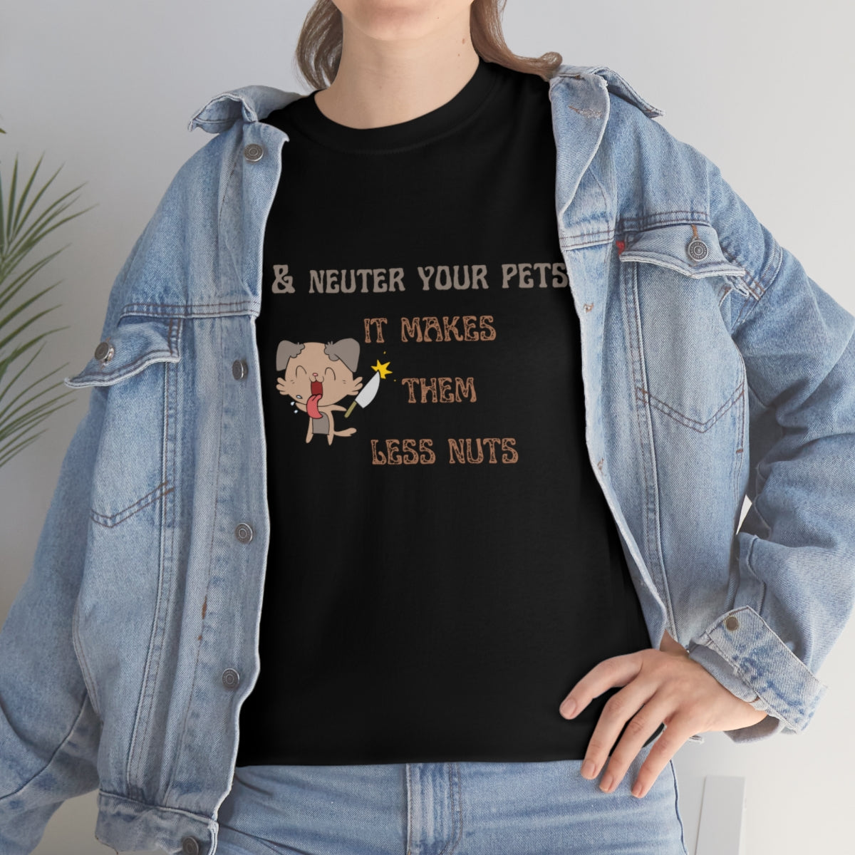 "Spay & neuter your pets. It makes them less nuts" Tee