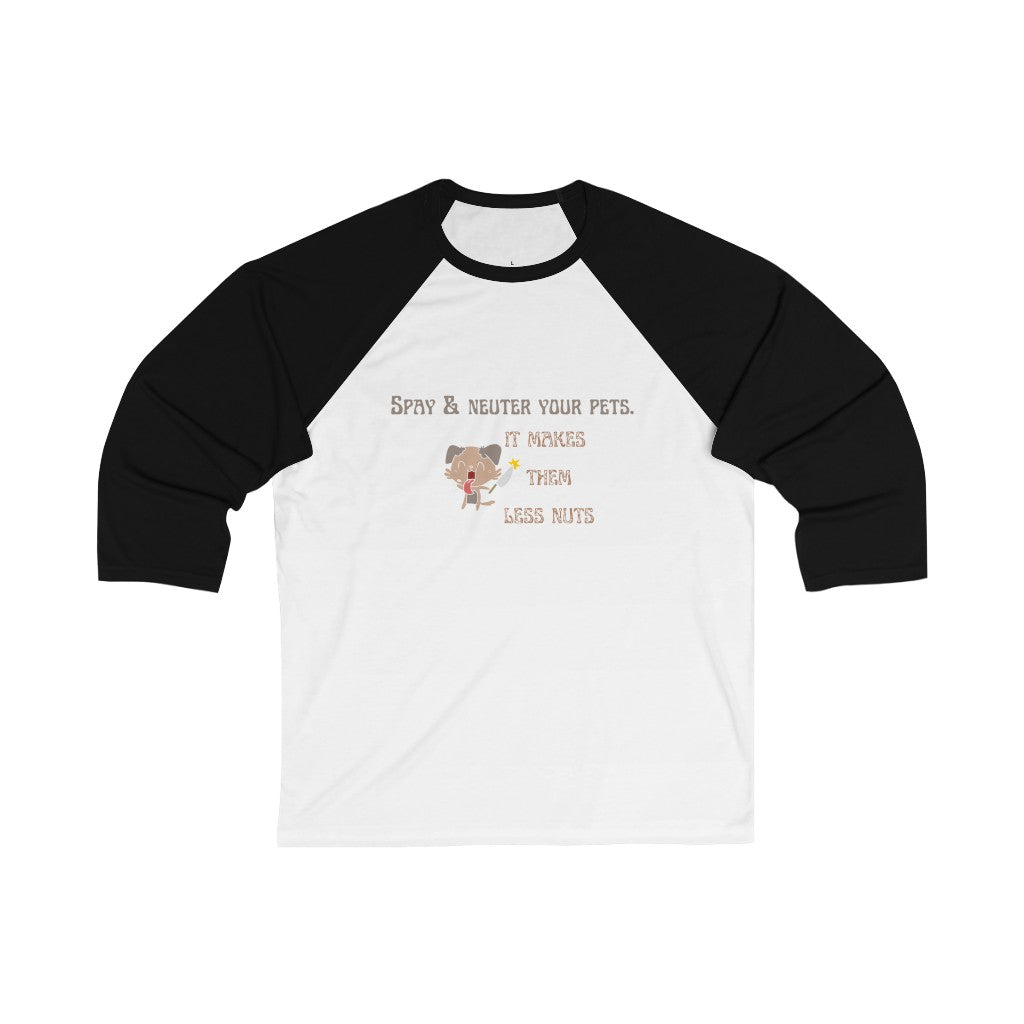 "Spay & neuter your pets. It makes them less nuts" Baseball Tee