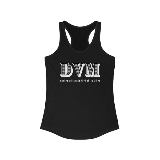 "DVM, saving animals is kind of my thing" Racerback Tank