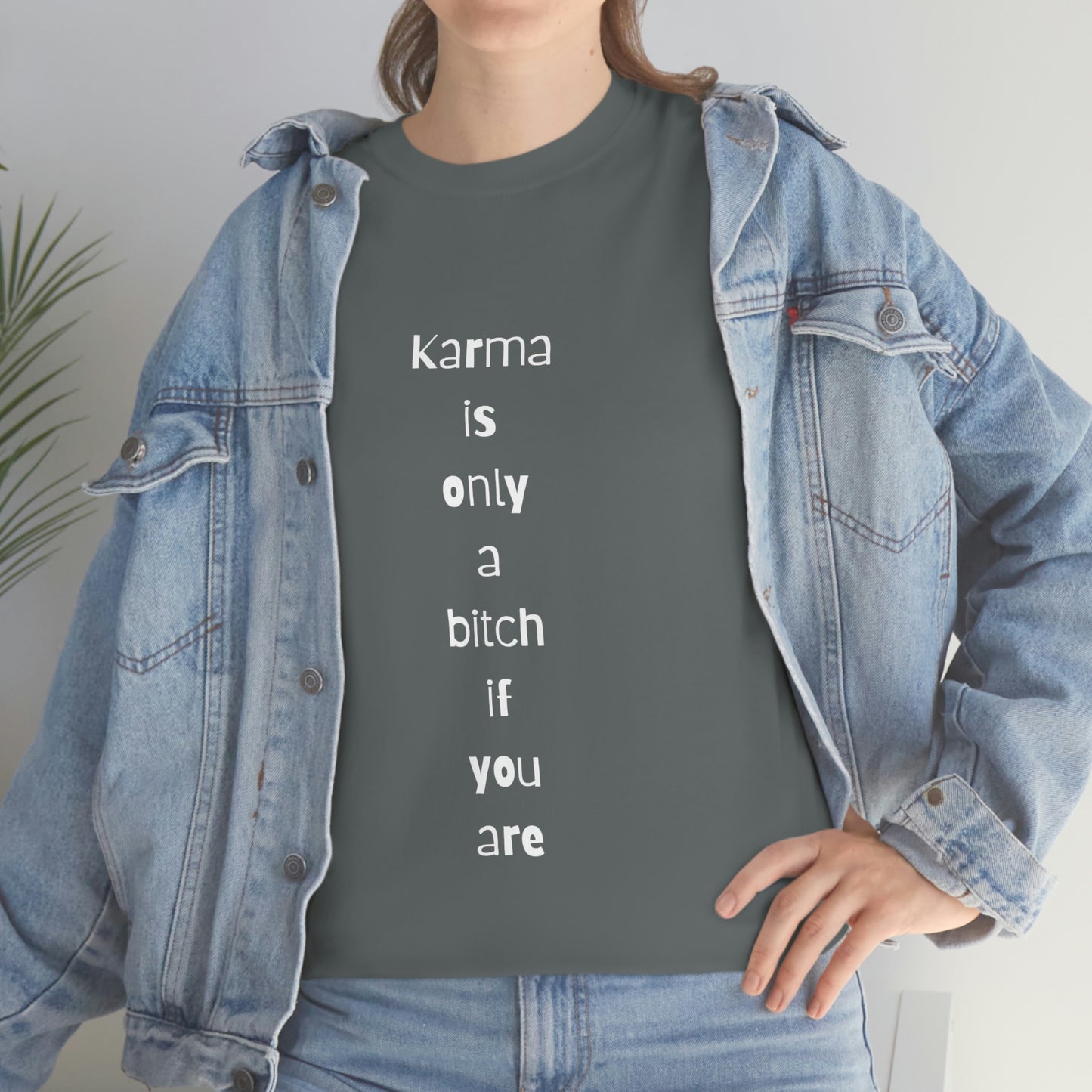 "Karma is only a bitch if you are", Tee