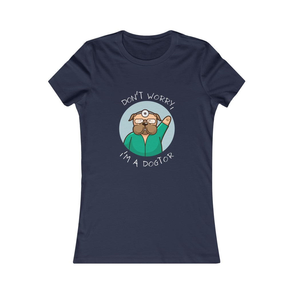 "Don't worry, I'm a dogtor" Women's Tee