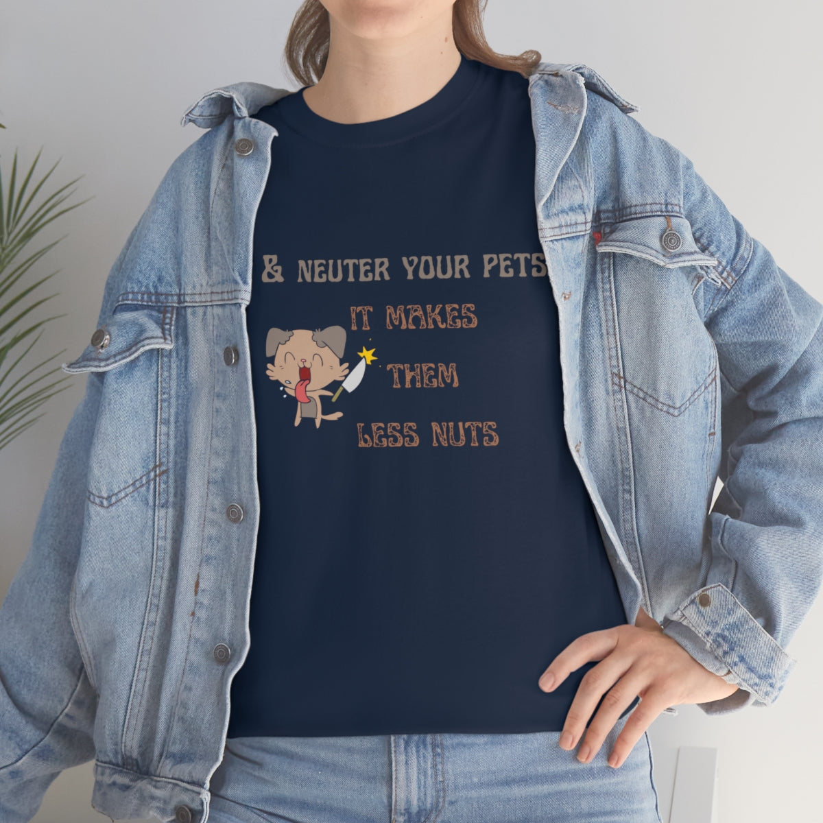 "Spay & neuter your pets. It makes them less nuts" Tee