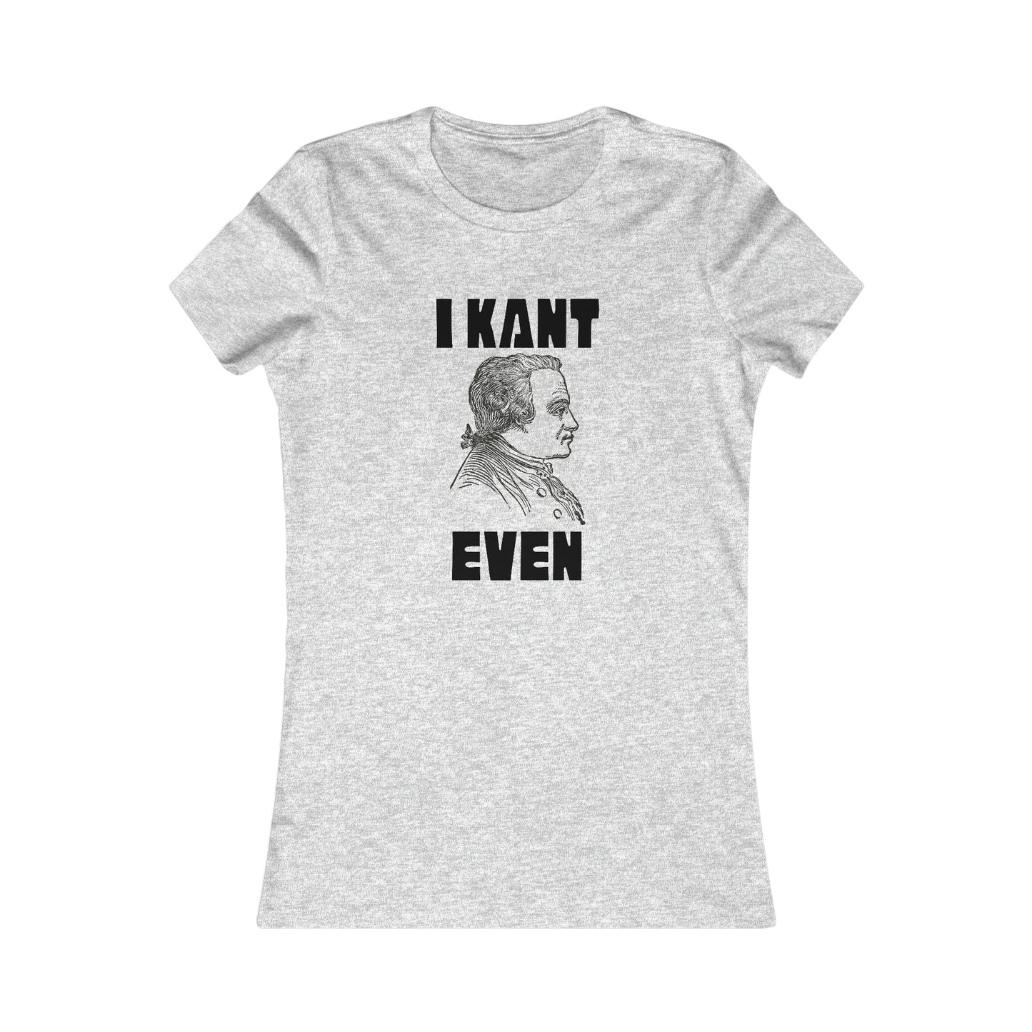 "I Kant even" Immanuel Kant, Women's Tee