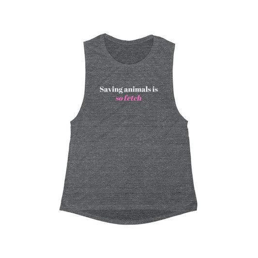 "Saving animals is so fetch" Flowy Muscle Tank