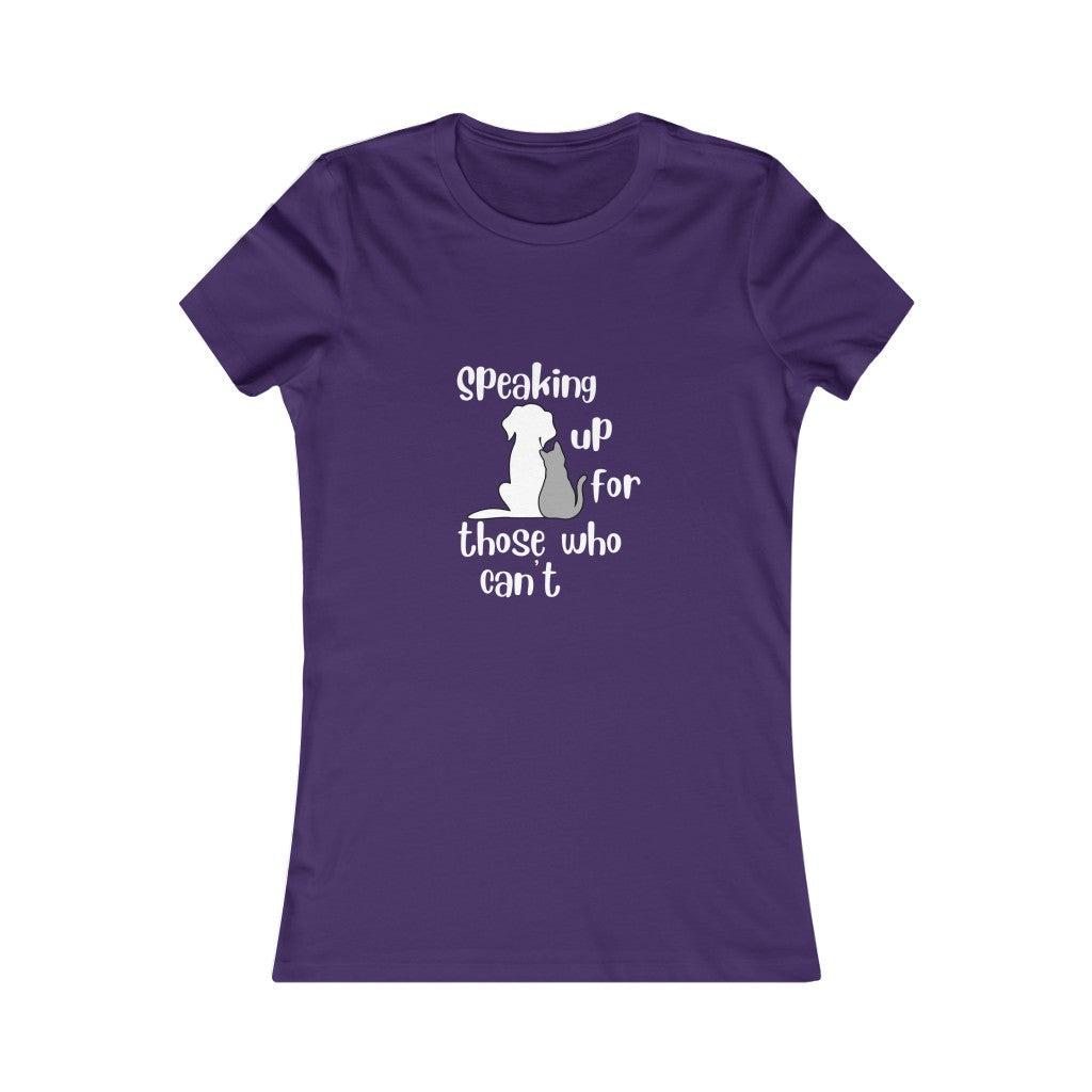 "Speaking up for those who can't" Women's Tee