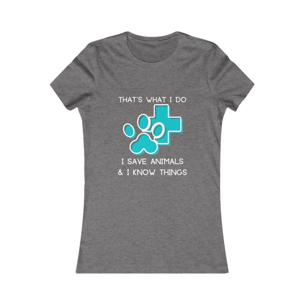 "That's what I do, I save animals & I know things" Women's Tee