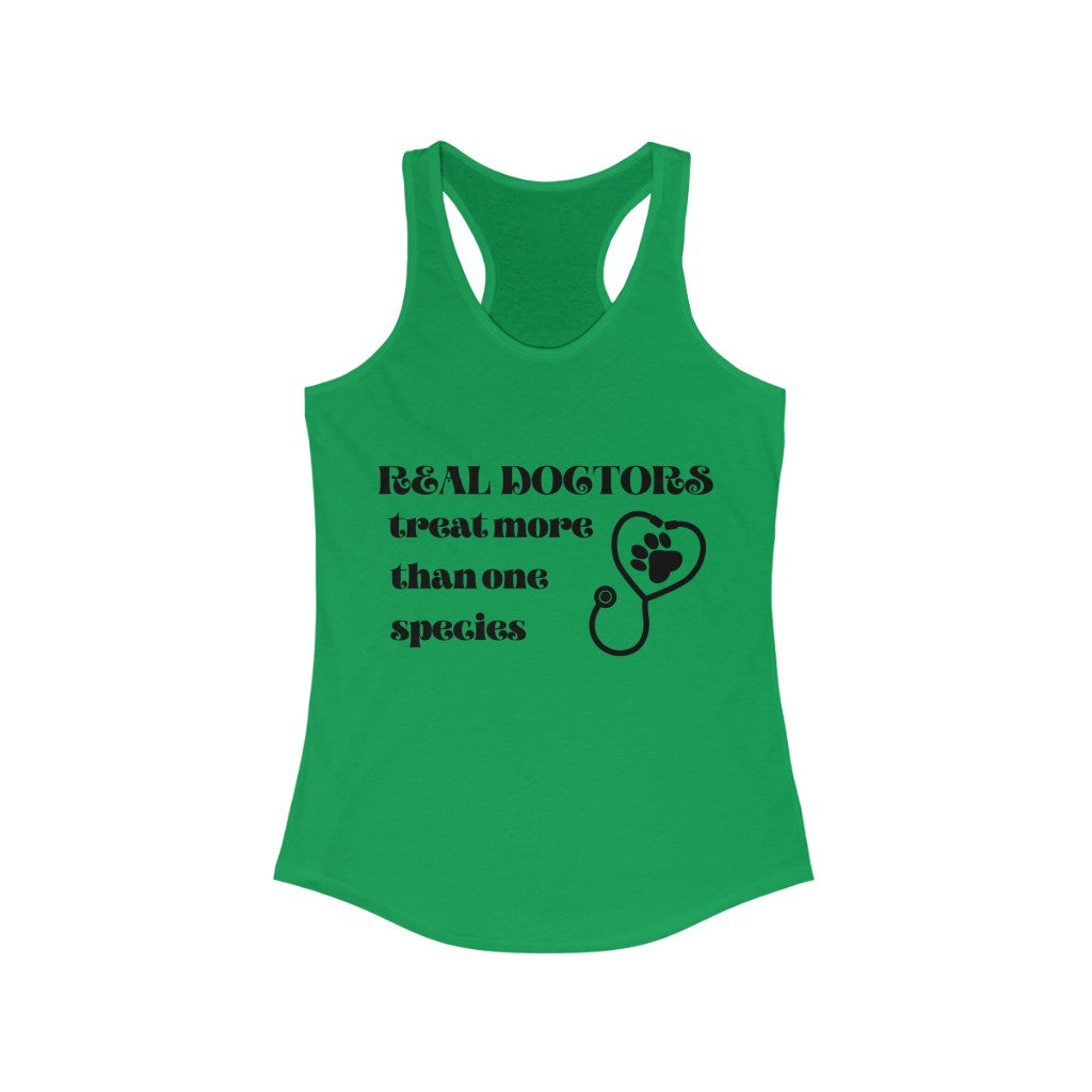 "Real doctors treat more than one species" Racerback Tank