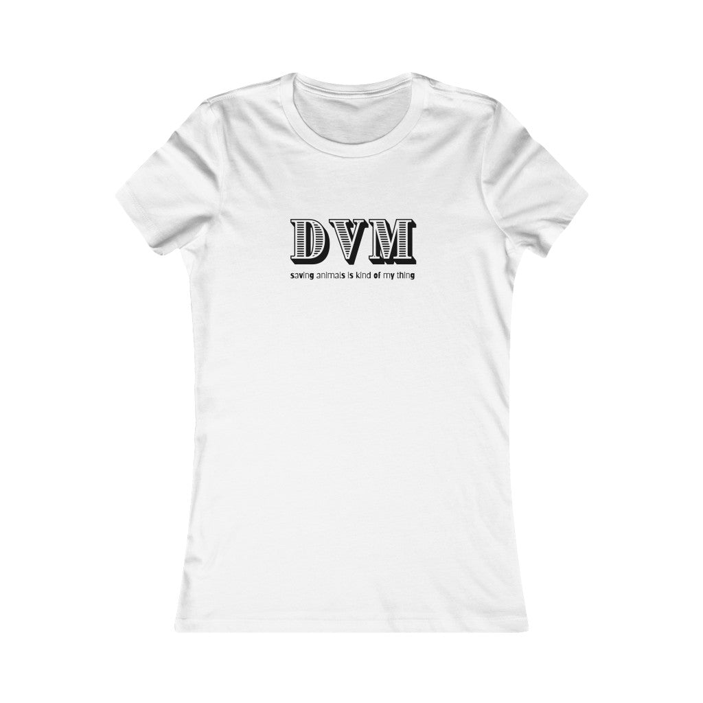 "DVM, saving animals is kind of my thing" Women's Tee