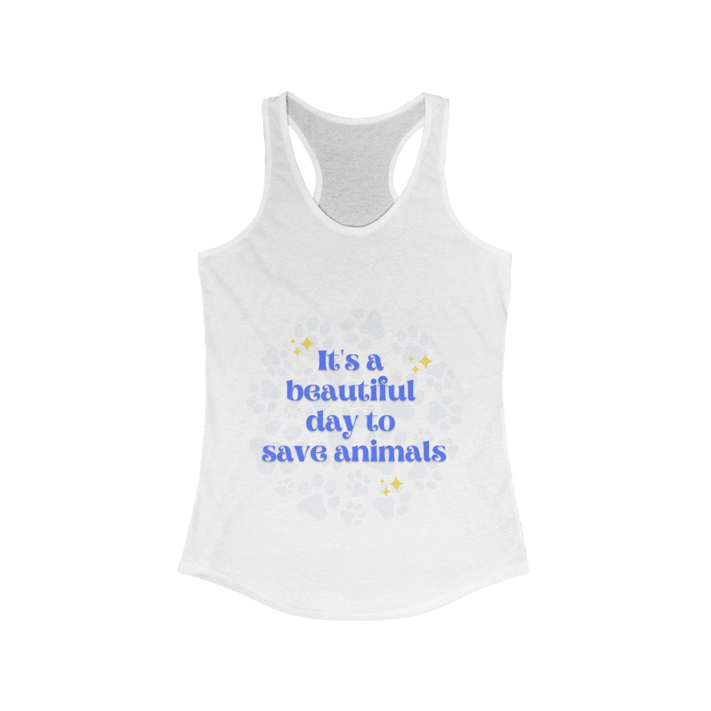 "It's a beautiful day to save animals" Racerback Tank