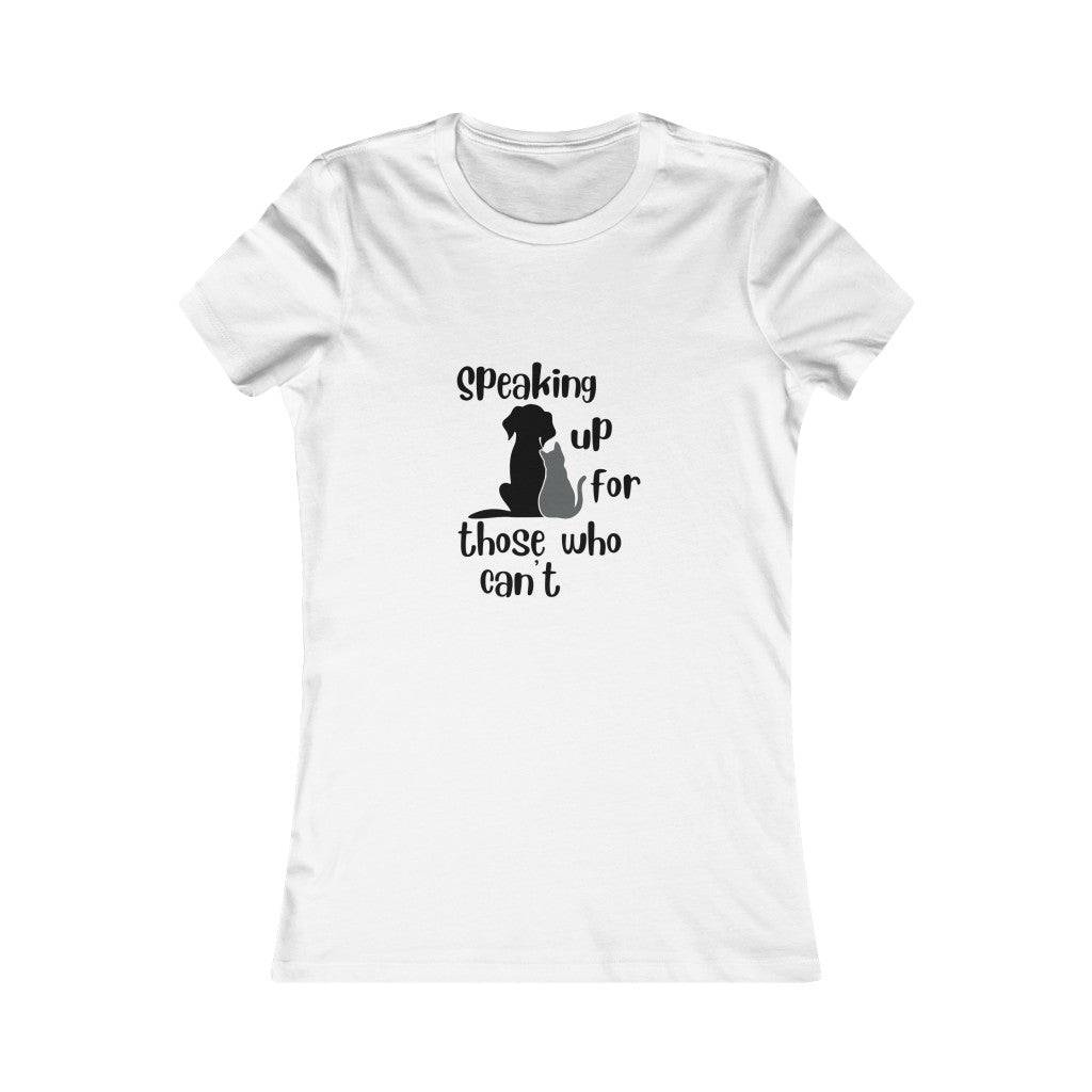 "Speaking up for those who can't" Women's Tee