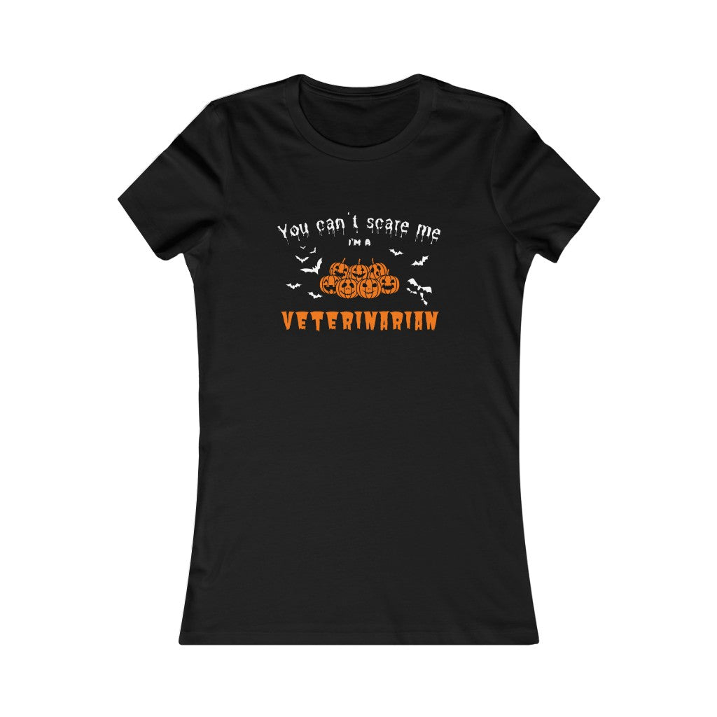 "You can't scare me, I'm a veterinarian" Women's Tee