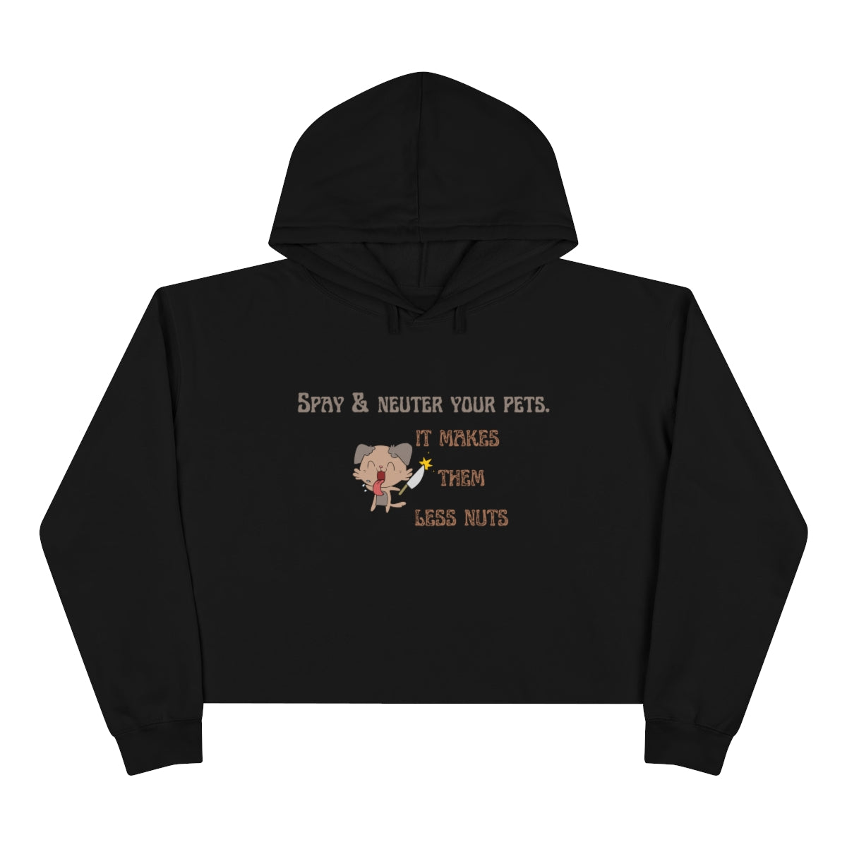 "Spay & neuter your pets. It makes them less nuts" Crop Hoodie