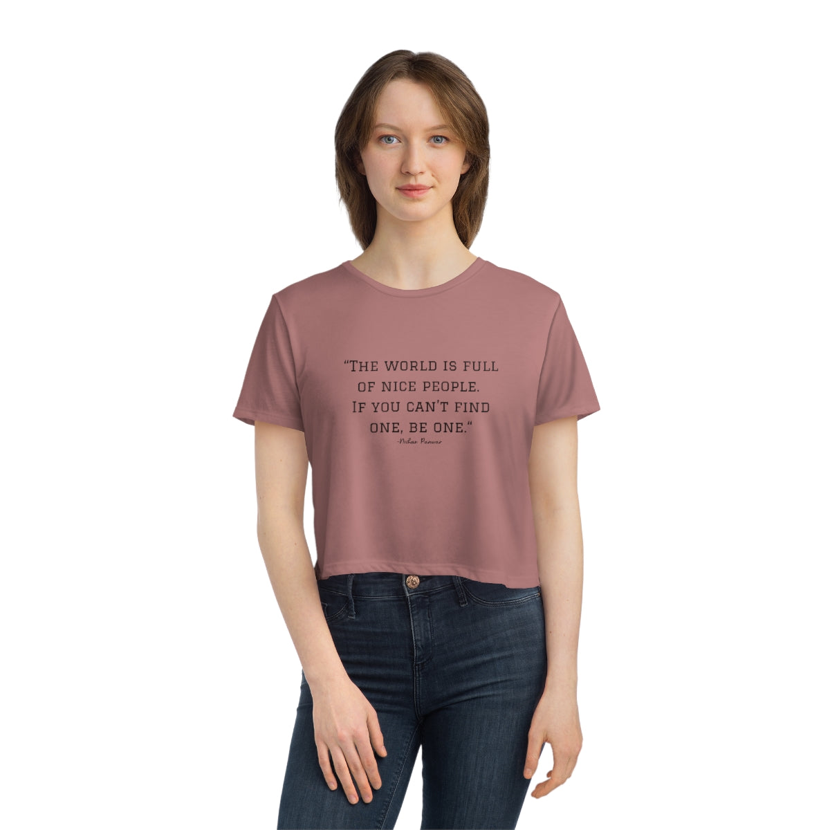 "The world is full of nice people. If you can't find one, be one.", Cropped Tee