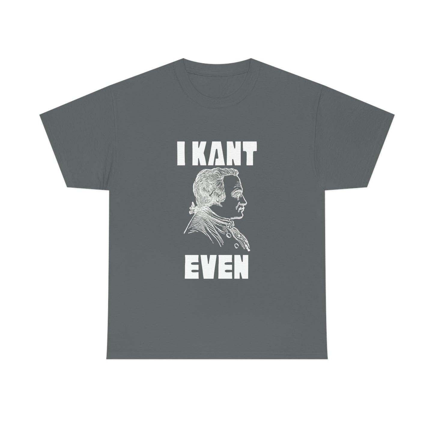 "I Kant even" Immanuel Kant, Tee