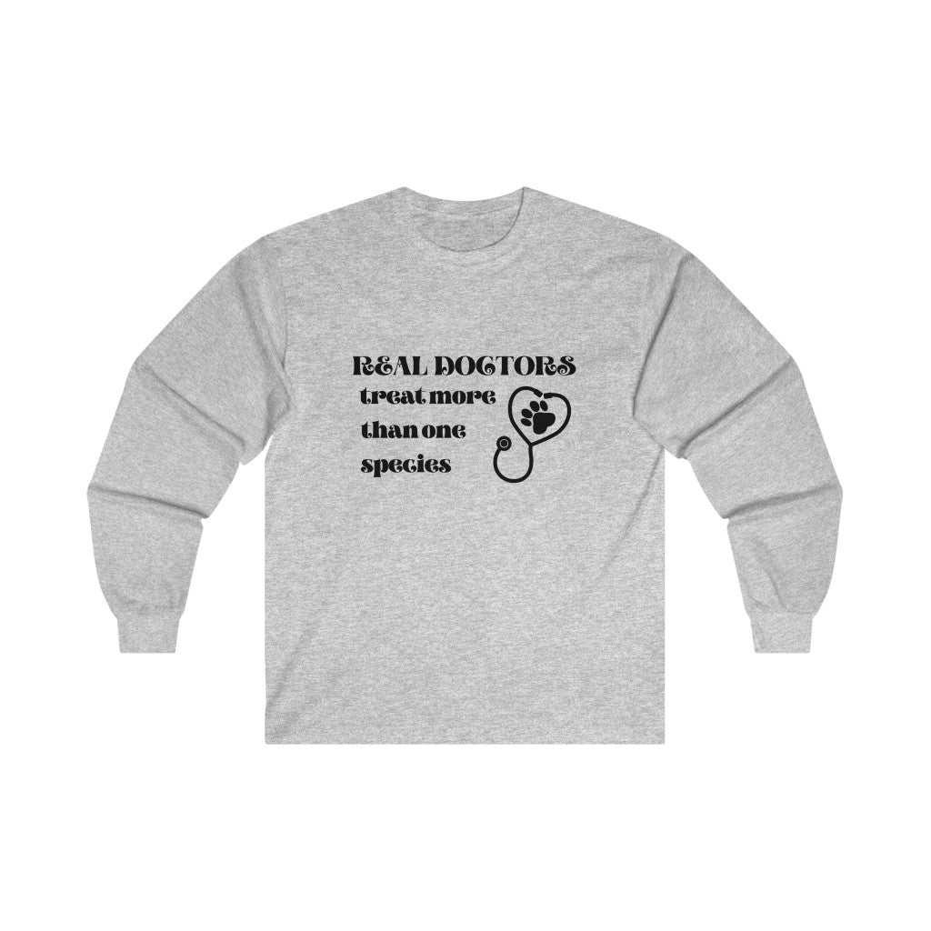 "Real doctors treat more than one species" Long Sleeve Tee