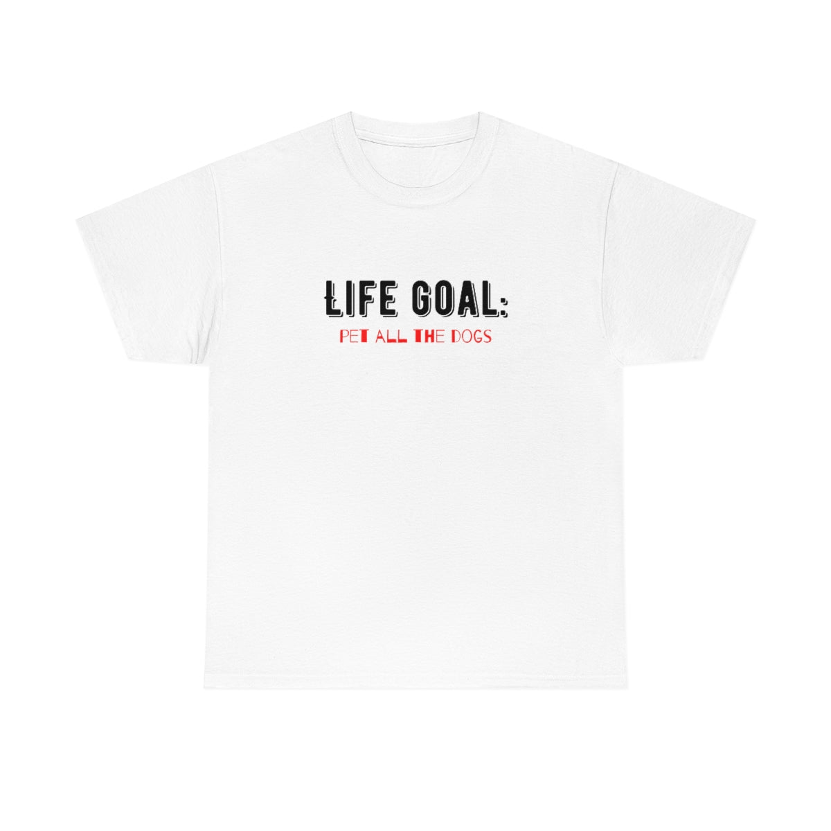 "Life Goal: Pet all the dogs" Tee